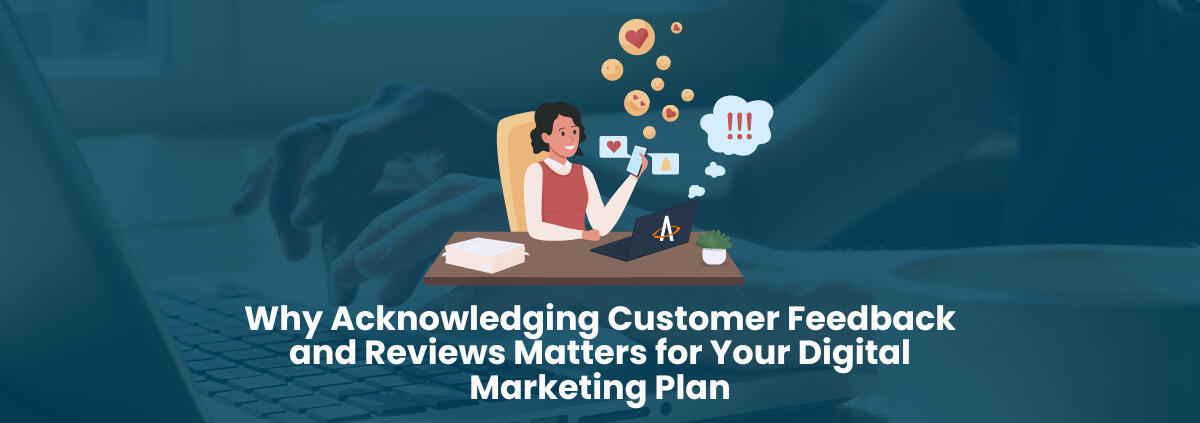 Why Acknowledging Customer Feedback and Reviews Matters for Your Digital Marketing Plan