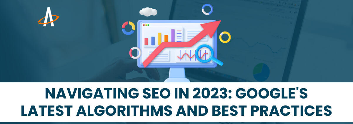 Navigating SEO in 2023: Google's Latest Algorithms and Best Practices