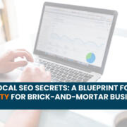 Unveiling Local SEO Secrets: A Blueprint for Boosting Visibility for Brick-and-Mortar Businesses