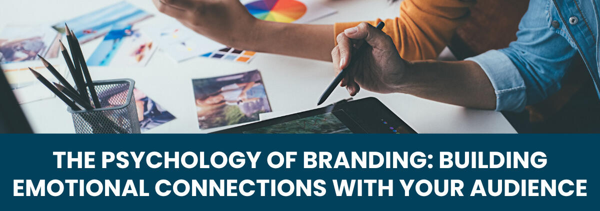 The Psychology of Branding: Building Emotional Connections with Your Audience